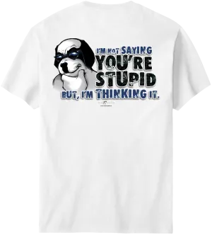 Not Saying You Are Stupid T-Shirt